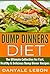Quick and Easy: Dump Dinners Diet: The Ultimate Collection for Fast, Healthy, & Delicious Dump Dinner Recipes (Simple and Delicious Recipes for Nutritious Eating for Busy People Cookbook Book 1)