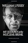 My Journey at the Nuclear Brink by William J. Perry