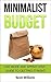 Minimalist Budget: Live More and Spend Less - Guide to Getting it Right