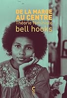 De la marge au centre : Théorie féministe