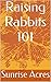 Raising Rabbits 101