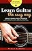 Learn Guitar the Easy Way: The easy way to play guitar using simplified chords