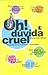 Oh! Dúvida Cruel!