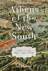 Athens of the New South: College Life and the Making of Modern Nashville Athens of the New South: College Life and the Making of Modern Nashville