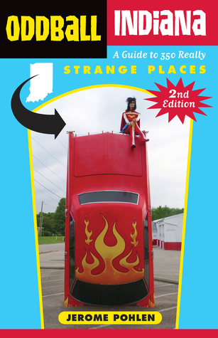 Oddball Indiana: A Guide to 350 Really Strange Places (Oddball series)