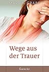 Wege aus der Trauer: Wie wir im Verlust gewinnen können (German Edition)