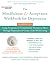 The Mindfulness and Acceptance Workbook for Depression: Using Acceptance and Commitment Therapy to Move Through Depression and Create a Life Worth Living