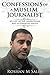 Confessions of a Muslim Journalist: My life in the mainstream and alternative media