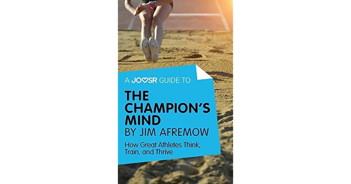 A Joosr Guide to... The Champion's Mind by Jim Afremow: How Great