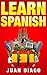 Learn Spanish: A Fast and Easy Guide for Beginners to Learn Conversational Spanish