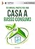 10 Consigli pratici per una casa a basso consumo: Tutti i segreti per avere una casa efficiente a livello energetico e risparmiare sulle bollette (Italian Edition)