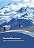 Alaska Adventures: A guide to exploring the Alaskan wilderness