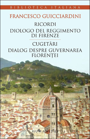 Ricordi = Cugetări; Dialogo del reggimento di Firenze = Dialog despre guvernarea Florenţei