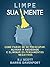 Limpe Sua Mente: Como Parar de se Preocupar, Aliviar a Ansiedade e os Pensamentos Negativos
