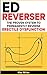 ED REVERSER: THE PROVEN SYSTEM TO PERMANENTLY REVERSE ERECTILE DYSFUNCTION: - Erection, Sexual Health & Sexuality (Prostate, ED, Testosterone, Kegel, Performance Anxiety, Premature Ejaculation,..)