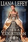 Once a Courtesan by Liana LeFey