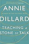 Teaching A Stone To Talk by Annie Dillard
