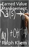 Earned Value Management (The Fundamentals Book 301) Earned Value Management (The Fundamentals Book 301)