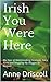 Irish You Were Here: My Year of Matchmaking Festivals, Fairy Forts and Mugging My Mugger in Ireland (Year One Book 1)