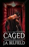 Caged by J.A. Belfield Caged by J.A. Belfield