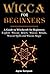 WICCA FOR BEGINNERS: A guid...