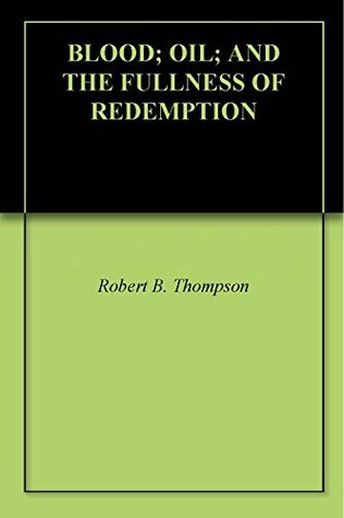 BLOOD; OIL; AND THE FULLNESS OF REDEMPTION