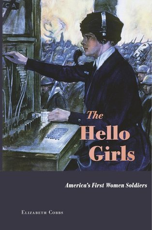 The Hello Girls: America's First Women Soldiers (Hardcover)