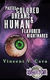 Pastel Colored Dreams & Human Flavored Nightmares Book cover for Pastel Colored Dreams & Human Flavored Nightmares