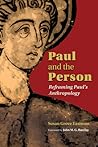 Paul and the Person: Reframing Paul's Anthropology