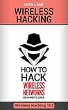 Wireless Hacking: How to Hack Wireless Networks (Hacking, How to Hack, Penetration testing, Basic Security, Kali Linux book Book 1) Wireless Hacking: How to Hack Wireless Networks (Hacking, How to Hack, Penetration testing, Basic Security, Kali Linux book Book 1)