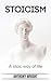 Stoicism: A Stoic Way of Life (Blissful Living Book 3)