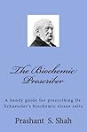 The Biochemic Prescriber: A handy guide for prescribing Dr. Schuessler's biochemic tissue salts to family and friends