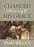 Changed Through His Grace by Brad Wilcox