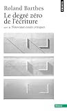 Le Degré zéro de l'écriture by Roland Barthes Le Degré zéro de l'écriture by Roland Barthes