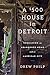 A $500 House in Detroit by Drew Philp