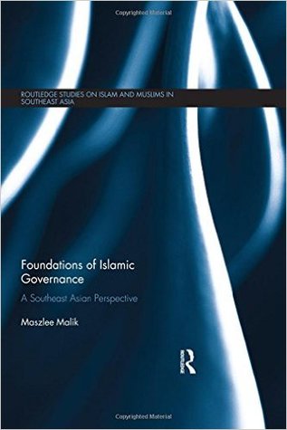 Foundations of Islamic Governance (Routledge Studies on Islam and Muslims in Southeast Asia)