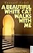 A Beautiful White Cat Walks with Me: A Novel (Hoopoe Fiction)