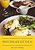 Best Breakfast Ideas: A collection on the Best Breakfast ideas - Look forward to your breakfast with theses delicious recipes, beverages and breakfast desserts.