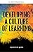 Developing a Culture of Learning: A Practical Guide (Productivity Book 9)