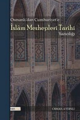 Osmanlı'da Cumhuriyet'e İslam Mezhepleri Tarihi Yazıcılığı (Paperback)
