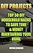DIY Projects: Top 50 DIY Household Hacks To Save Time & Money Maintaining Your Home: (Household Essentials, Household Decorations, Household Supplies) (Organize Your Home Book 1)