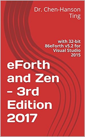 eForth and Zen - 3rd Edition 2017: with 32-bit 86eForth v5.2 for Visual Studio 2015 (Kindle Edition)