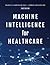 Machine Intelligence for Healthcare
