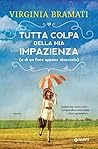 Tutta colpa della mia impazienza by Virginia Bramati
