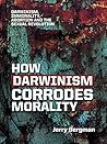 How Darwinism Corrodes Morality by Jerry Bergman