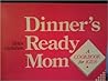 Dinner's Ready, Mom : A Cookbook for Kids