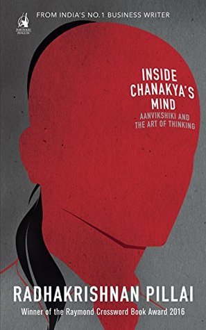 Inside Chanakya's Mind : Aanvikshiki And: Aanvikshiki and the Art of Thinking (Kindle Edition)