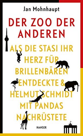 Der Zoo der Anderen: Als die Stasi ihr Herz für Brillenbären entdeckte & Helmut Schmidt mit Pandas nachrüstete (Kindle Edition)