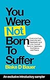 You Were Not Born To Suffer Sample: An exclusive introductory sample You Were Not Born To Suffer Sample: An exclusive introductory sample