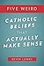 Five Weird Catholics Beliefs that Actually Make Sense